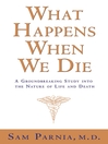 What Happens When We Die? (eBook): A Groundbreaking Study into the Nature of Life and Death